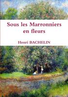 Couverture du livre « Sous les marronniers en fleurs » de Henri Bachelin aux éditions Lulu