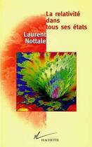 Couverture du livre « La relativite dans tous ses etats » de Laurent Nottale aux éditions Hachette Litteratures