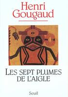 Couverture du livre « Les sept plumes de l'aigle » de Henri Gougaud aux éditions Seuil