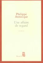 Couverture du livre « Une affaire de regard » de Philippe Annocque aux éditions Seuil