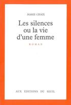 Couverture du livre « Les silences ou la vie d'une femme » de Marie Chaix aux éditions Seuil