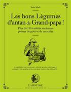 Couverture du livre « Les bons légumes d'antan de grand-papa ! » de Serge Schall aux éditions Larousse