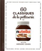 Couverture du livre « 60 classiques de la pâtisserie au nutella » de Gregory Cohen aux éditions Larousse