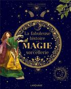 Couverture du livre « La fabuleuse histoire de la magie et de la sorcellerie » de Isabelle Fougere aux éditions Larousse