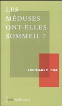 Couverture du livre « Les méduses ont-elles sommeil ? » de Louisiane C. Dor aux éditions Gallimard