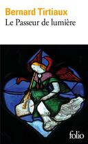 Couverture du livre « Le passeur de lumière ; Nivard de Chassepierre maître verrier » de Bernard Tirtiaux aux éditions Folio
