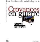 Couverture du livre « Croyances en guerre ; l'effet Kosovo » de  aux éditions Gallimard