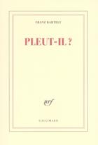 Couverture du livre « Pleut-il ? » de Franz Bartelt aux éditions Gallimard