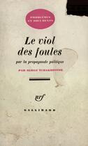 Couverture du livre « Le viol des foules par la propagande politique » de Serge Tchakhotine aux éditions Gallimard (patrimoine Numerise)