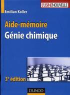 Couverture du livre « Aide-mémoire de génie chimique (3e édition) » de Emilian Koller aux éditions Dunod