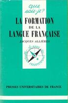 Couverture du livre « La formation de la langue française (3e édition) » de Allieres J. aux éditions Que Sais-je ?
