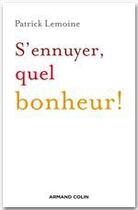 Couverture du livre « S'ennuyer, quel bonheur ! » de Patrick Lemoine aux éditions Armand Colin