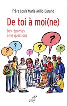 Couverture du livre « De toi à moi(ne) ; des réponses à tes questions » de Louis-Marie Arino-Durand aux éditions Cerf