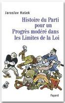 Couverture du livre « Histoire du Parti pour un progrès modere dans les limites de la loi » de Jaroslav Hasek aux éditions Fayard