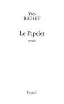 Couverture du livre « Le Papelet » de Yves Bichet aux éditions Fayard