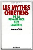 Couverture du livre « Les mythes chrétiens » de Jacques Sole aux éditions Albin Michel