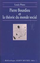 Couverture du livre « Pierre Bourdieu et la théorie du monde social » de Louis Pinto aux éditions Albin Michel