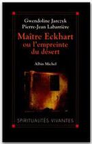 Couverture du livre « Maître Eckhart ou l'empreinte du désert » de Pierre-Jean Labarriere et Gwendeline Jarczyk aux éditions Albin Michel