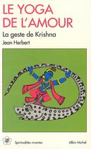 Couverture du livre « Le yoga de l'amour ; la geste de krishna » de Jean Herbert aux éditions Albin Michel