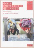Couverture du livre « Santé et urgences à l'école ; comment agir en toutes circonstances » de Christophe Guigne aux éditions Reseau Canope