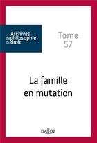 Couverture du livre « Archives de philosophie du droit : la famille en mutation Tome 57 » de Rene Seve aux éditions Dalloz