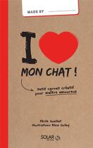 Couverture du livre « MADE BY ; i love mon chat » de Cecile Vuaillat aux éditions Solar