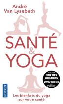 Couverture du livre « Santé et yoga » de Andre Van Lysebeth aux éditions Pocket