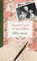 Couverture du livre « Marie Curie et ses filles : Lettres tendres » de Helene Langevin-Joliot et Monique Bordry aux éditions J'ai Lu