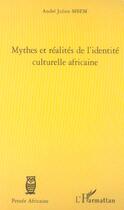 Couverture du livre « Mythes et realites de l'identite culturelle africaine » de Andre-Julien Mbem aux éditions L'harmattan