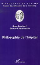 Couverture du livre « Philosophie de l'hôpital » de Jean Lombard et Bernard Vandewalle aux éditions L'harmattan