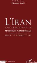 Couverture du livre « Iran sous la présidence de Mahmoud Ahmaninejad ; bilan et perspective » de Djamshid Assadi aux éditions L'harmattan