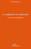Couverture du livre « La Sarkozye gouvernante ; un nouveau présidentialisme » de Charles Debbasch aux éditions L'harmattan