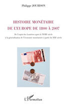 Couverture du livre « Histoire monétaire de l'Europe de 1800 à 2007 ; de l'esprit des lumières après le XVIIIe siècle à la généralisation de l'économie monétarisée à partir du XXIe siècle » de Philippe Jourdon aux éditions Editions L'harmattan