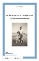 Couverture du livre « Mort de la photo de famille ? de l'argentique au numérique » de Irene Jonas aux éditions Editions L'harmattan