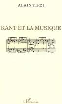 Couverture du livre « Kant et la musique » de Alain Tirzi aux éditions Editions L'harmattan