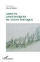 Couverture du livre « Aspects linguistiques du texte poétique » de David Banks aux éditions Editions L'harmattan