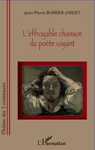 Couverture du livre « L'effroyable chanson du poète voyant » de Jean-Pierre Barbier-Jardet aux éditions Editions L'harmattan