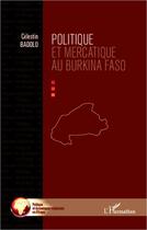 Couverture du livre « Politique et mercatique au Burkina Faso » de Celestin Badolo aux éditions Editions L'harmattan