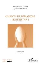 Couverture du livre « Chants de Béhanzin le résistant » de Albert Bienvenu Akoha et Apollinaire Medagbe aux éditions L'harmattan