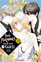 Couverture du livre « Trois yakuzas pour une otaku Tome 12 » de Narumi Hasegaki aux éditions Soleil