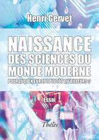 Couverture du livre « Naissance des sciences du monde moderne » de Henri Gervet aux éditions Theles