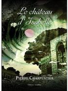 Couverture du livre « Le château d'Isabelle » de Pierre Charpentier aux éditions Amalthee