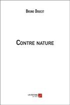 Couverture du livre « Contre nature » de Bruno Doucet aux éditions Editions Du Net