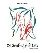 Couverture du livre « De Sombras y De Luz : Poemas - Poèmes » de Edicto Garay aux éditions Books On Demand