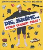 Couverture du livre « Dis, Jérôme... c'etait comment avant ? » de Francis Elzingre et Jerome Bonaldi aux éditions Grund