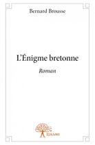 Couverture du livre « L'énigme bretonne » de Bernard Brousse aux éditions Edilivre