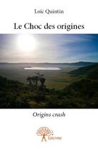Couverture du livre « Le choc des origines » de Loïc Quintin aux éditions Edilivre