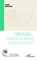 Couverture du livre « Ukraine ; prémices de guerre froide en Europe ? » de Ellen Wasylina aux éditions Editions L'harmattan