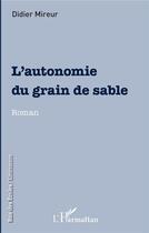 Couverture du livre « L'autonomie du grain de sable » de Didier Mireur aux éditions L'harmattan