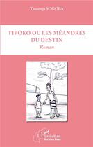 Couverture du livre « Tipoko ou les méandres du destin » de Sogoba Tinzanga aux éditions L'harmattan